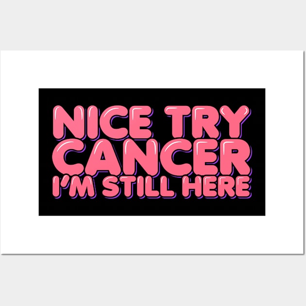 Nice Try Cancer I'm Still Here Wall Art by ardp13